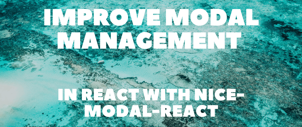 Improve Modal Management in React with nice-modal-react