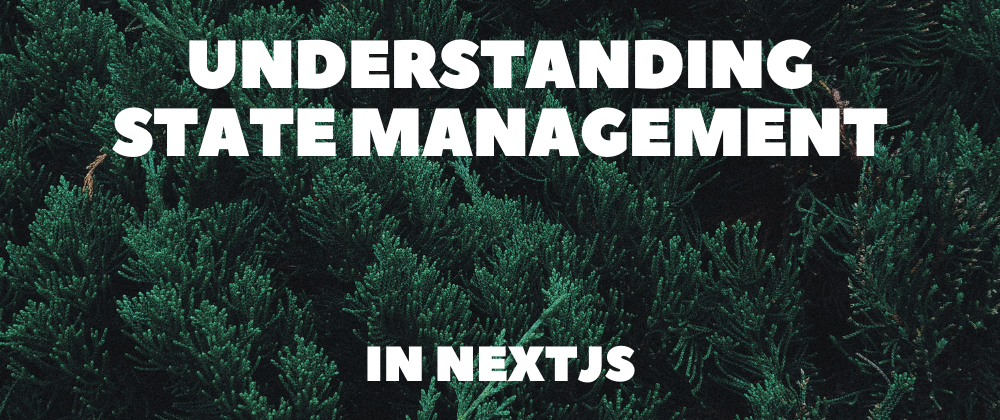 Understanding State Management in NextJS