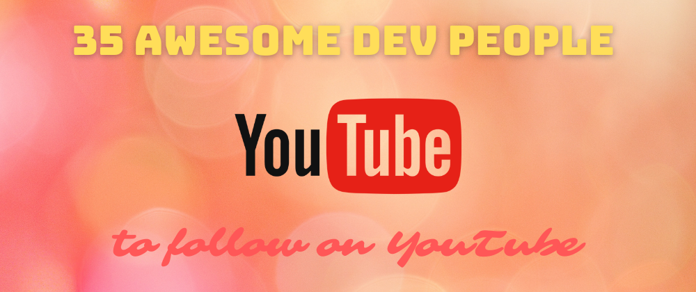 35 Awesome Dev People to Follow on YouTube