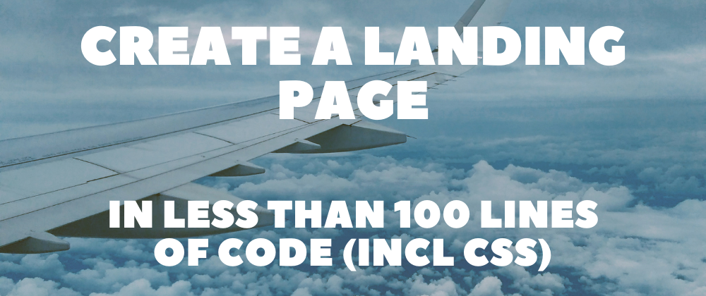 Create a Landing page in less than 100 lines (incl. CSS)
