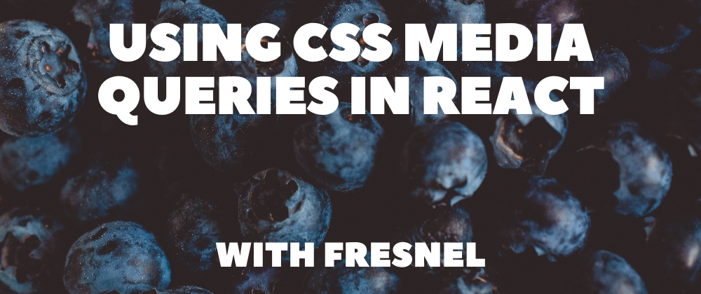 Using CSS media queries in React with Fresnel