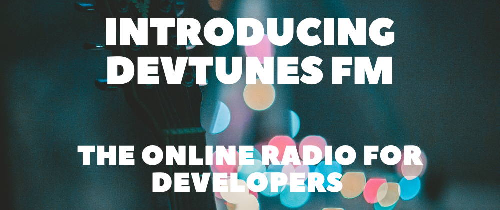 Introducing DevTunes FM: The Online Radio for Developers