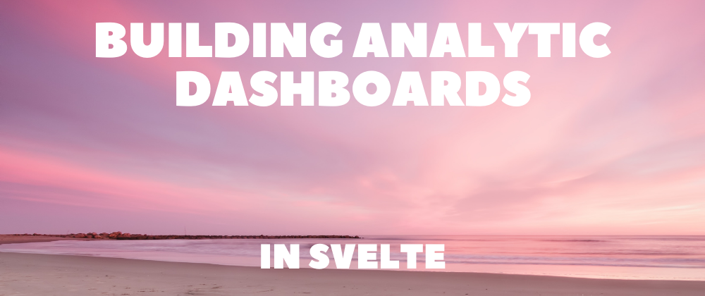 Building analytic dashboards in Svelte